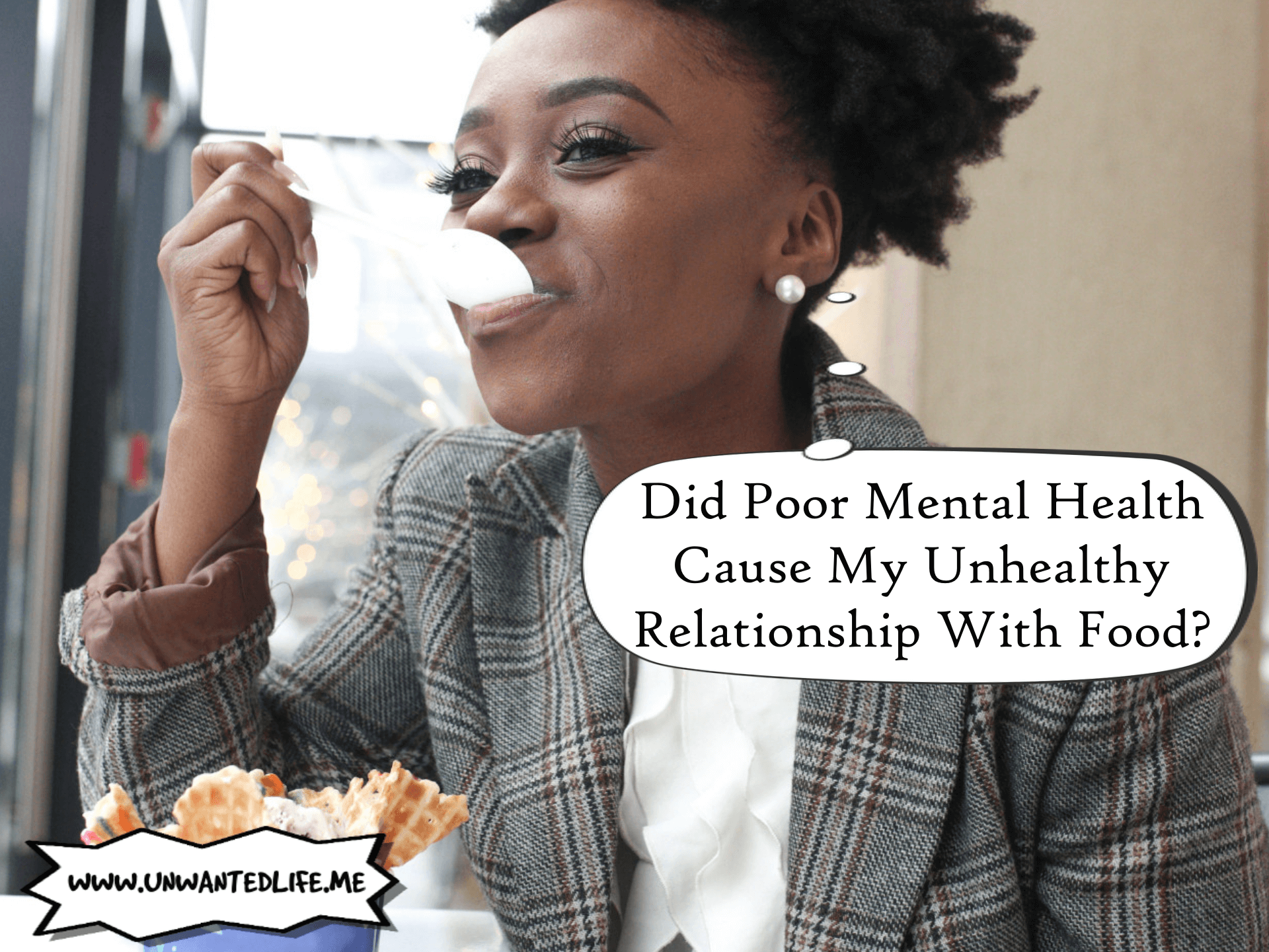 A black woman eating a dessert of ice cream and waffle chunks with a thought bubble that says "Did Poor Mental Health Cause My Unhealthy Relationship With Food?"