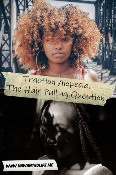The picture is split in two with the top image being of a close-up of a black woman with natural hair and the bottom image being of a black woman with a weave with signs of hair loss. The two images are separated by the article title - Traction Alopecia: The Hair Pulling Question
