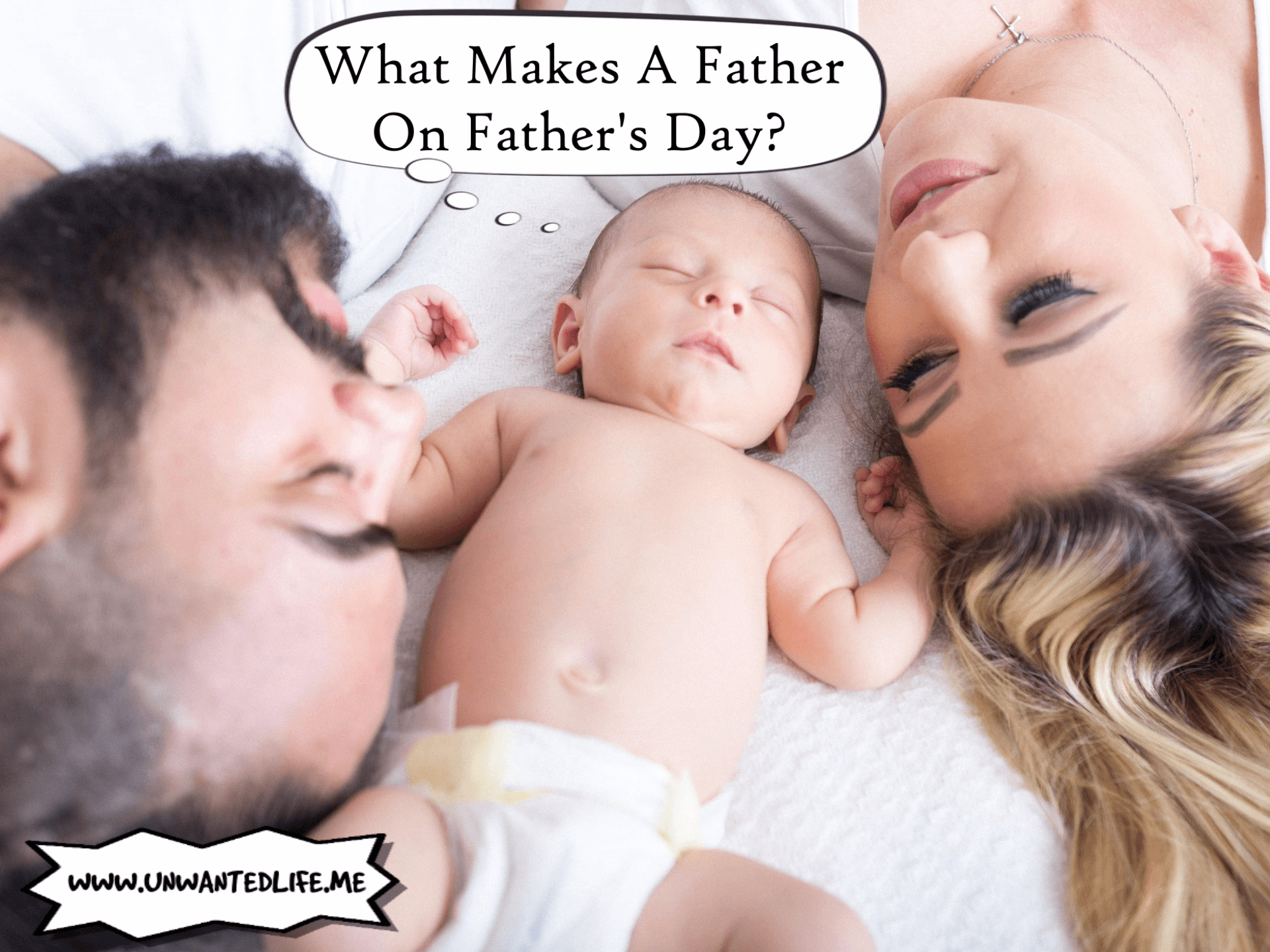 A photo of a mother and a father laying down beside a sleeping baby with a thought bubble coming from the baby's head which says - What Makes A Father On Father's Day?