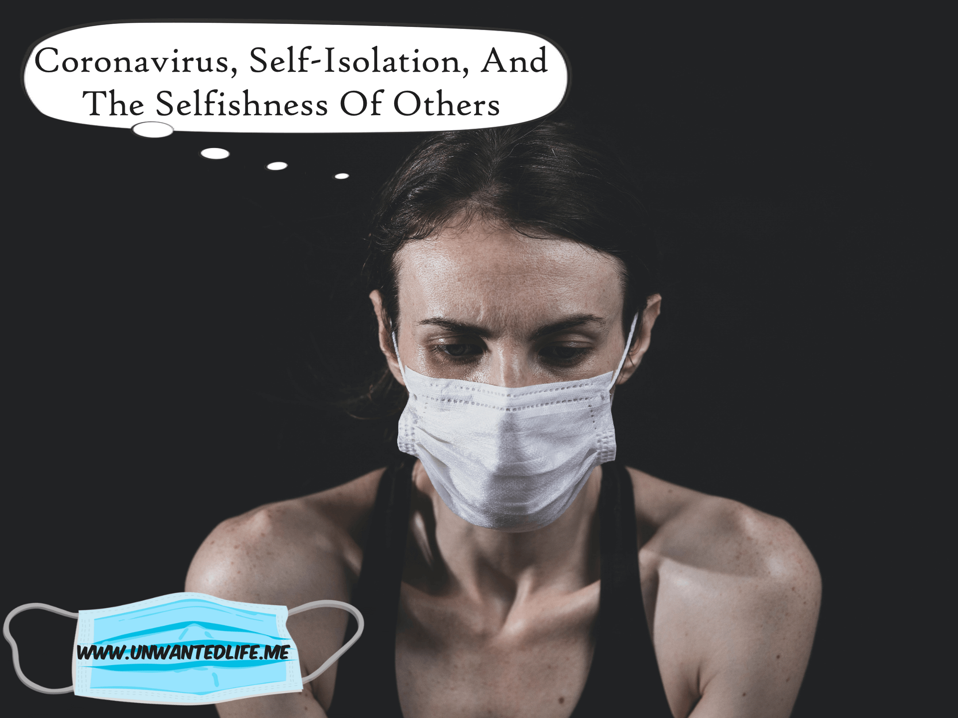 A photo of a white woman wearing a surgical facemask with a thought bubble above her head that says - Coronavirus, Self-Isolation, And The Selfishness Of Others