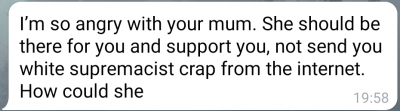 Screenshot of a message my partner sent me due to the vileness my mum says to represent the topic of the article - Black Lives Matter A Letter To My Mum