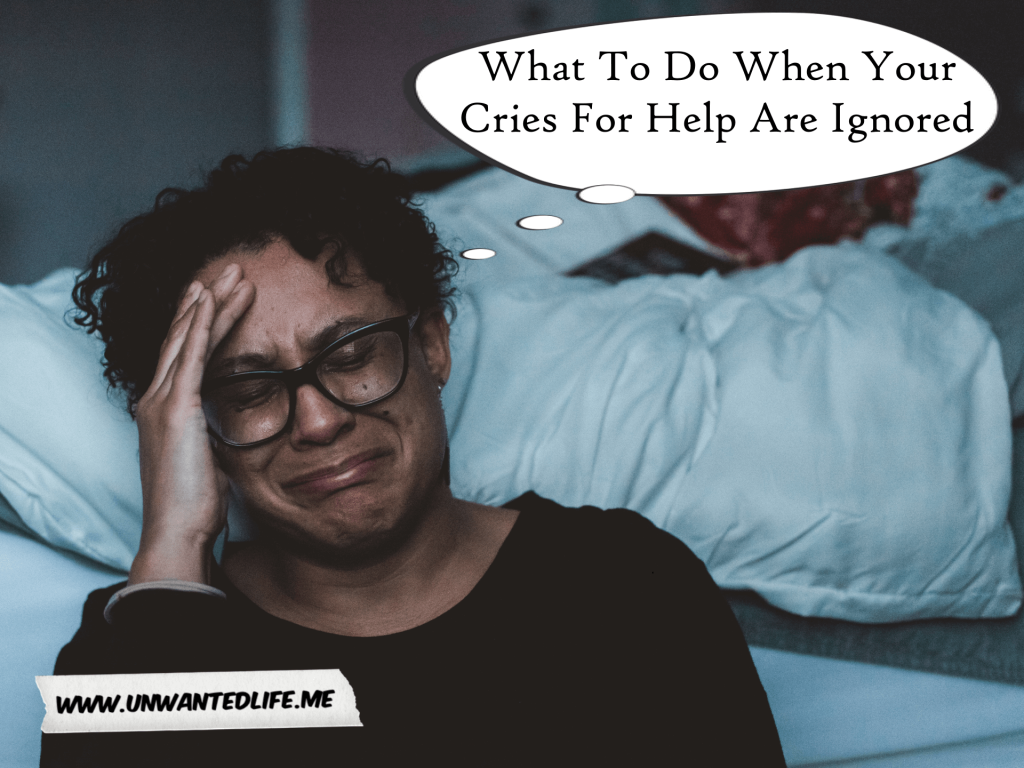 What To Do When Your Cries For Help Are Ignored Unwanted Life