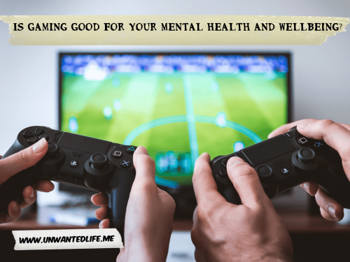 Is Gaming Good For Your Mental Health And Wellbeing | Video Games and Wellness | Unwanted Life