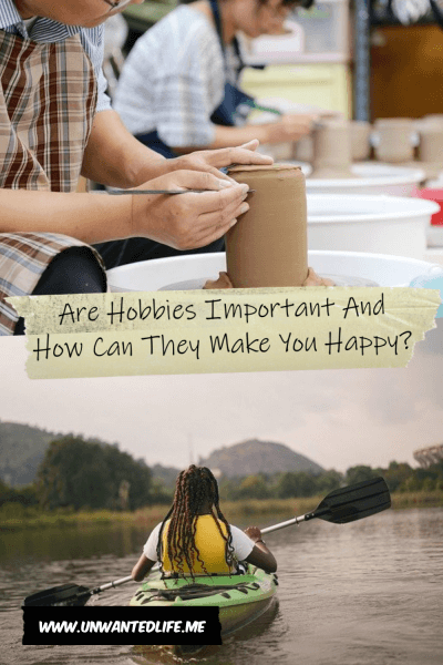 The picture is split in two with the top image being of an Asian man making pottery on a potters wheel and the bottom image being of a black woman canoeing down a river. The two images are separated by the article title - Are Hobbies Important And How Can They Make You Happy?