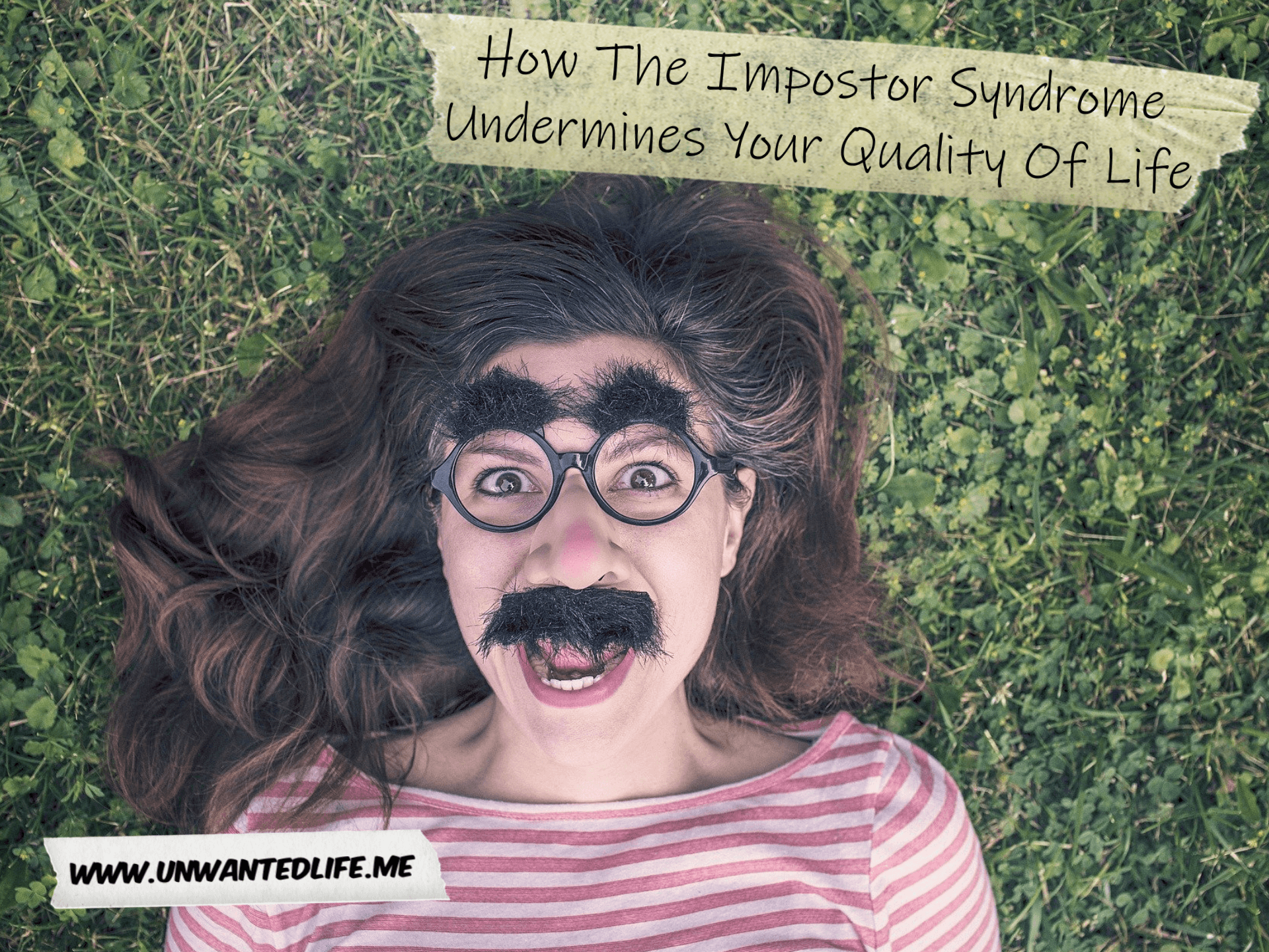 A photo of a white woman laying on the grass with a wide mouth expressed hidden by a cheap comical joke glasses with bushy eyebrows and moustache to represent the topic of the article - How The Impostor Syndrome Undermines Your Quality Of Life