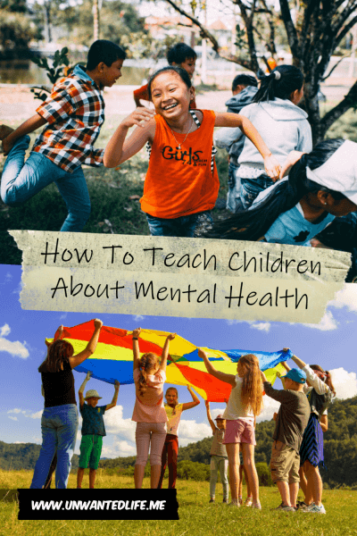 The picture is split in two with the top image being of a group of children playing together outside. The bottom image being of another group of children playing together outside. The two images are separated by the article title - How To Teach Children About Mental Health