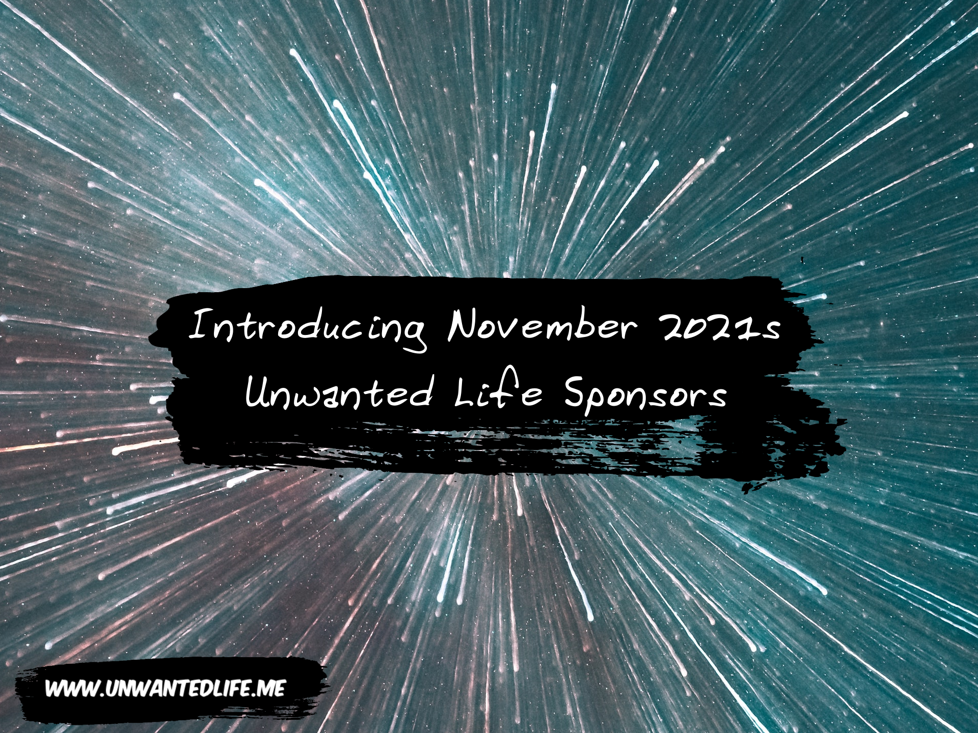 A simple moving through space at high speed image with the title of the article over the top: Introducing December 2021s Unwanted Life Sponsors