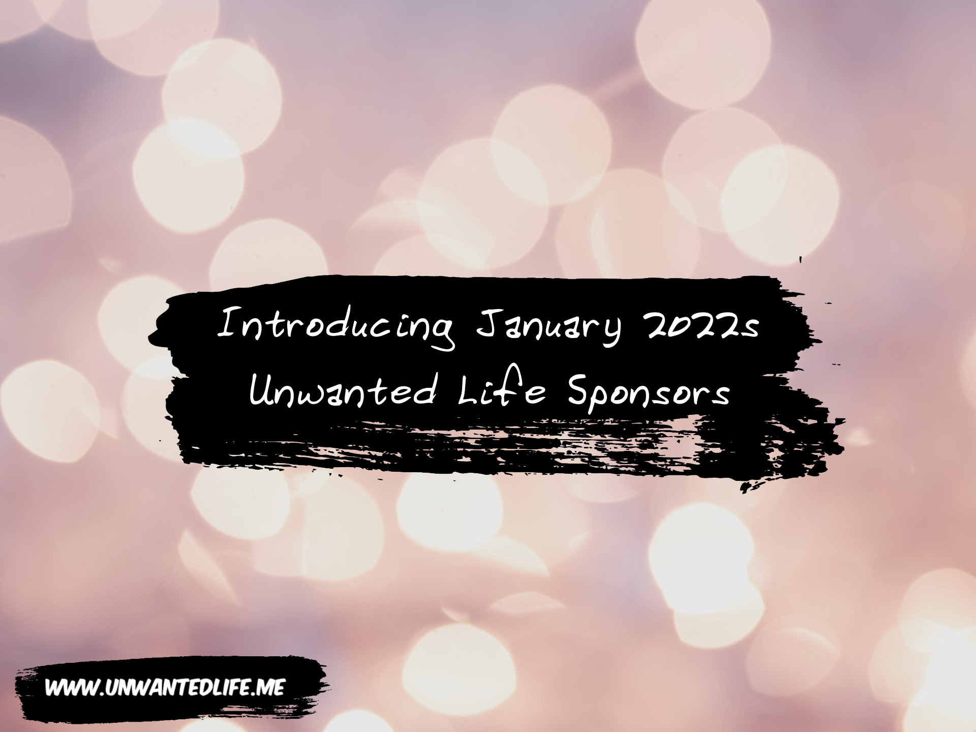 A bright pink image with circles of light scattered across the image with the title of the article - Introducing January 2022s Unwanted Life Sponsors - across the centre
