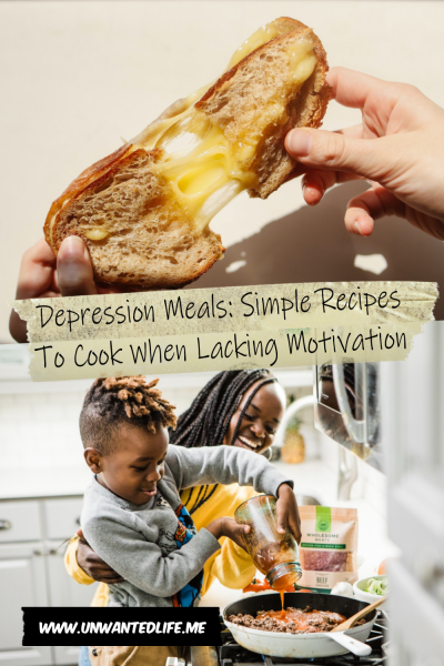 The picture is split in two with the top image being of a white person pulling apart a cheese toasty and the bottom image being of a black woman and her son cooking. The two images are separated by the article title - Depression Meals Simple Recipes To Cook When Lacking Motivation - Unwanted Life