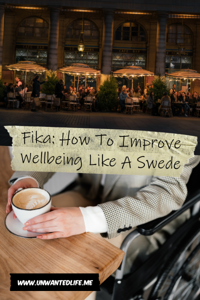 The picture is split in two with the top image being of a photo of people sitting outside a café at night, and the bottom image being of a white woman using a wheelchair sitting at a table with a cup of coffee. The two images are separated by the article title - Fika: How To Improve Wellbeing Like A Swede