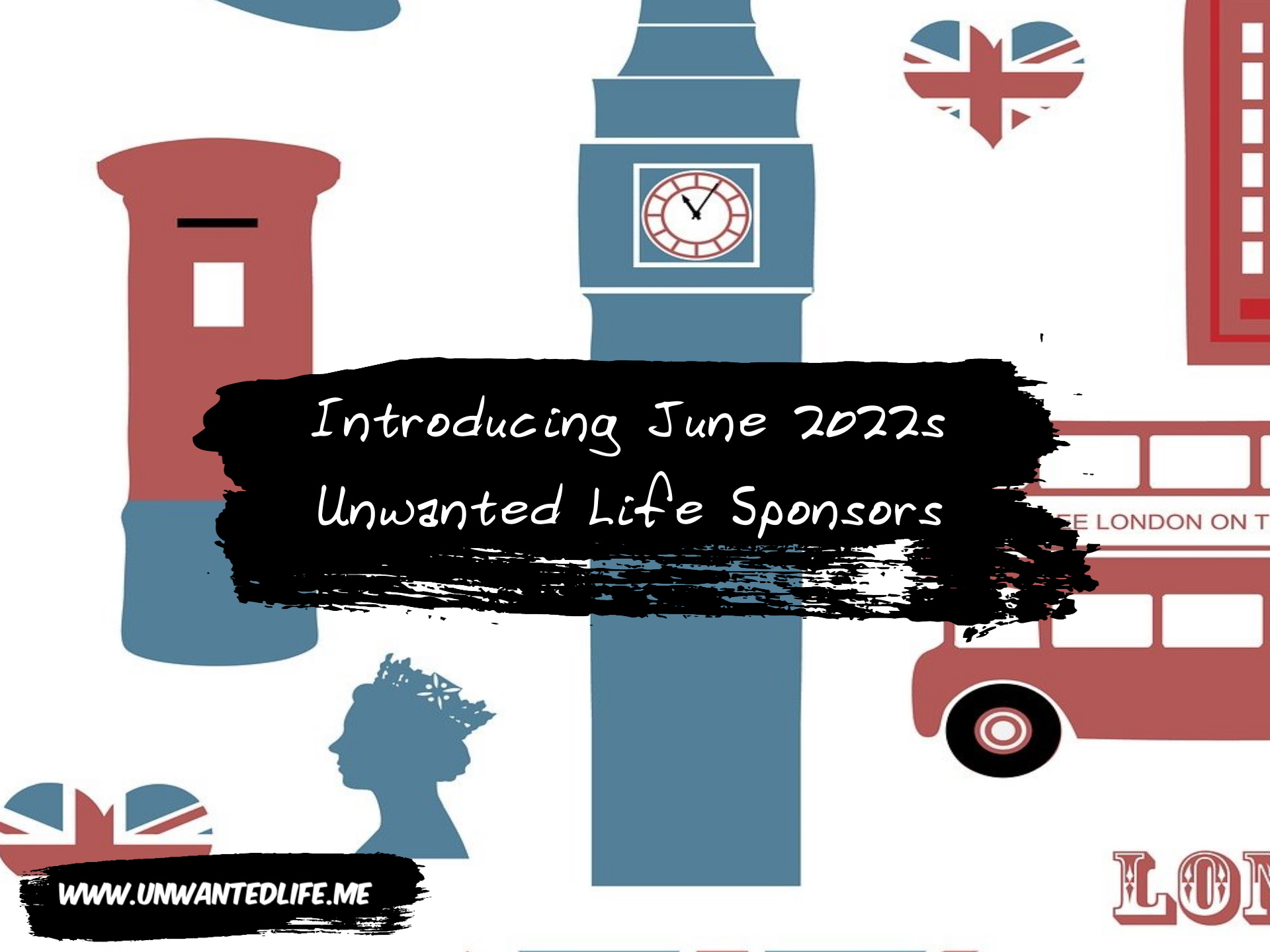 A section of images that represent London, including the the image of the Queen on a UK stamp with the title of the article across the middle, which says - Introducing June 2022s Unwanted Life Sponsors