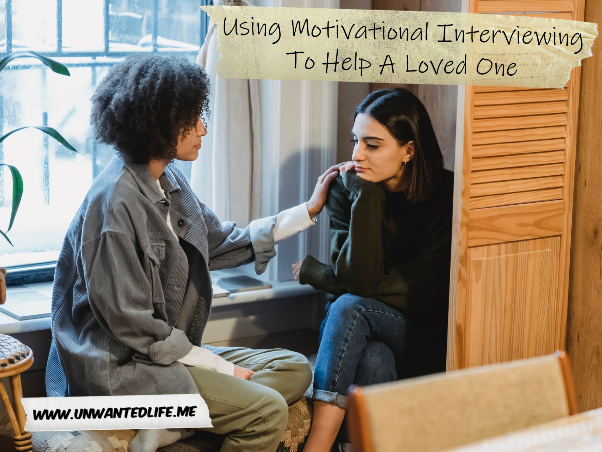 A photo of a mixed ethnicity Black woman sitting and supporting their White female friend to represent the topic of the article - Using Motivational Interviewing To Help A Loved One