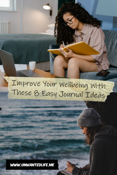 The picture is split in two with the top image being of a woman sitting on a sofa in front of her laptop writing in her journal. The bottom image being of a woman sitting near the sea and writing in her journal. The two images are separated by the article title - Improve Your Wellbeing With These 8 Easy Journal Ideas