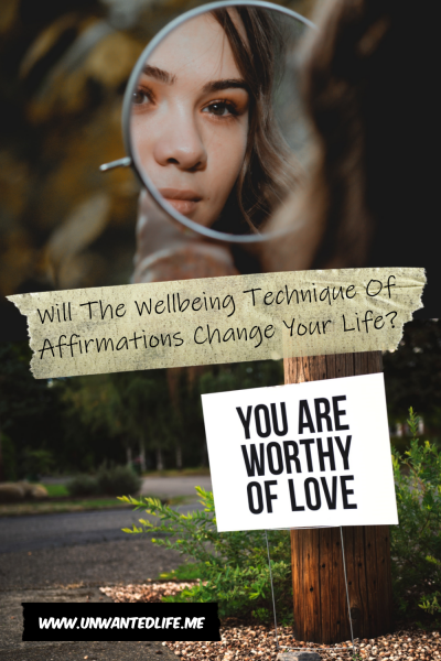 The picture is split in two with the top image being of a White woman looking at herself in a small mirror. The bottom image being of a sign stuck on a grass verge that says "you are worthy of love". The two images are separated by the article title - Will The Wellbeing Technique Of Affirmations Change Your Life?