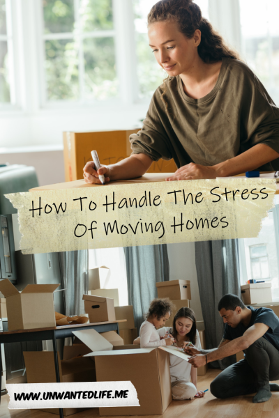 The picture is split in two with the top image being of a woman writing on one of their moving boxes. The bottom image being of a mixed ethnicity family of three packing and labelling moving boxes. The two images are separated by the article title - How To Handle The Stress Of Moving Homes