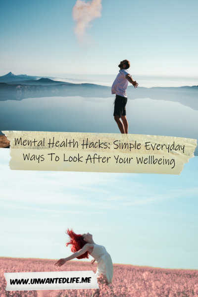The picture is split in two with the top image being of a White man standing with his arms out happy, standing in front of a beautiful lake and mountains background. The bottom image being of a White woman with red hair, arms flung back in happiness while in a field of pink flowers. The two images are separated by the article title - Mental Health Hacks: Simple Everyday Ways To Look After Your Wellbeing