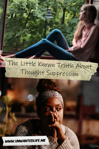 The picture is split in two with the top image being of a White woman sitting in her window and thinking. The bottom image being of a Black woman sitting with her hands over her mouth and nose showing that her thoughts are distressing her. The two images are separated by the article title - The Little Known Truth About Thought Suppression