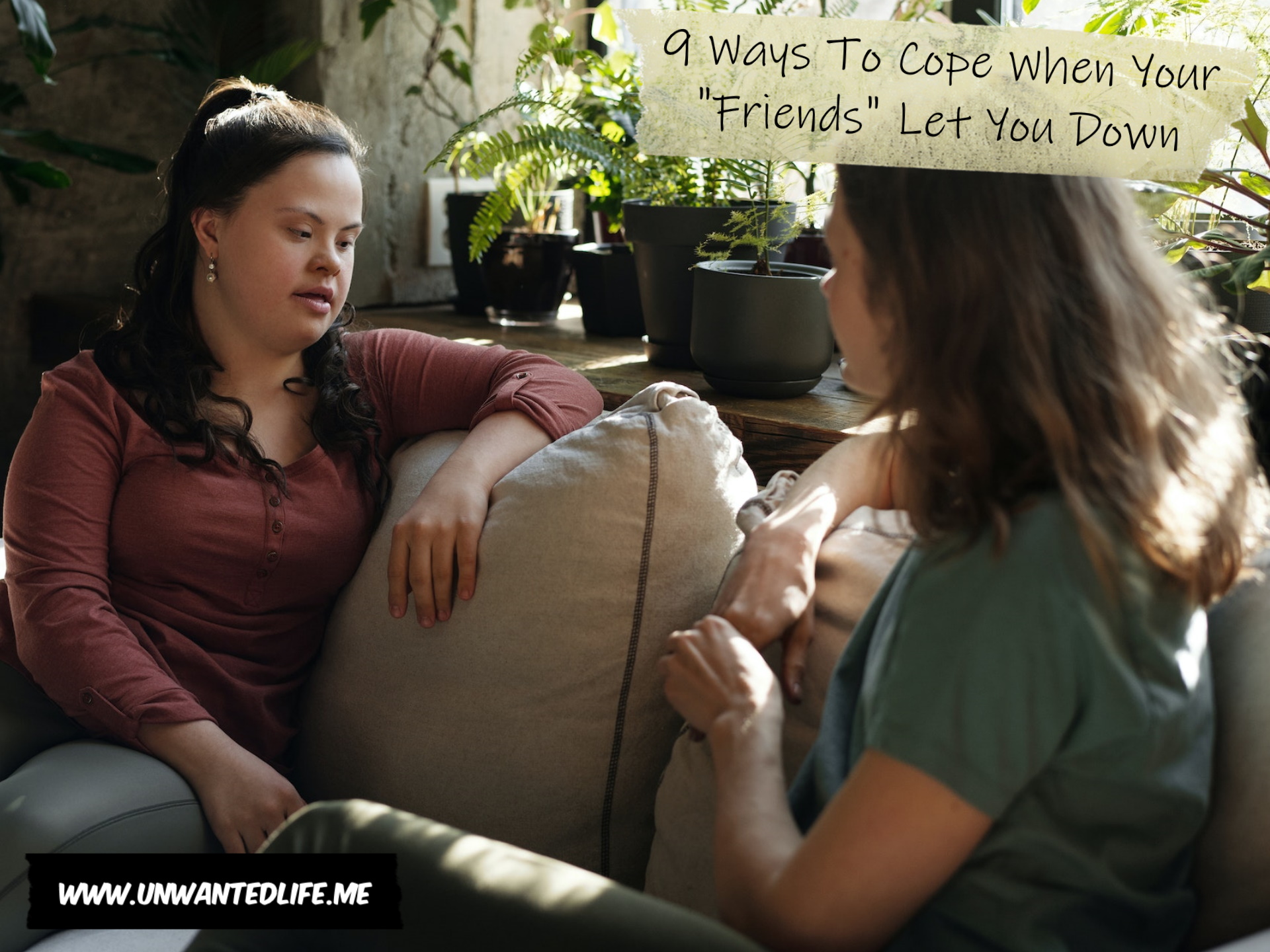 A woman with Down's syndrome talking to their female friend on the sofa to represent the topic of the article - 9 Ways To Cope When Your Friends Let You Down