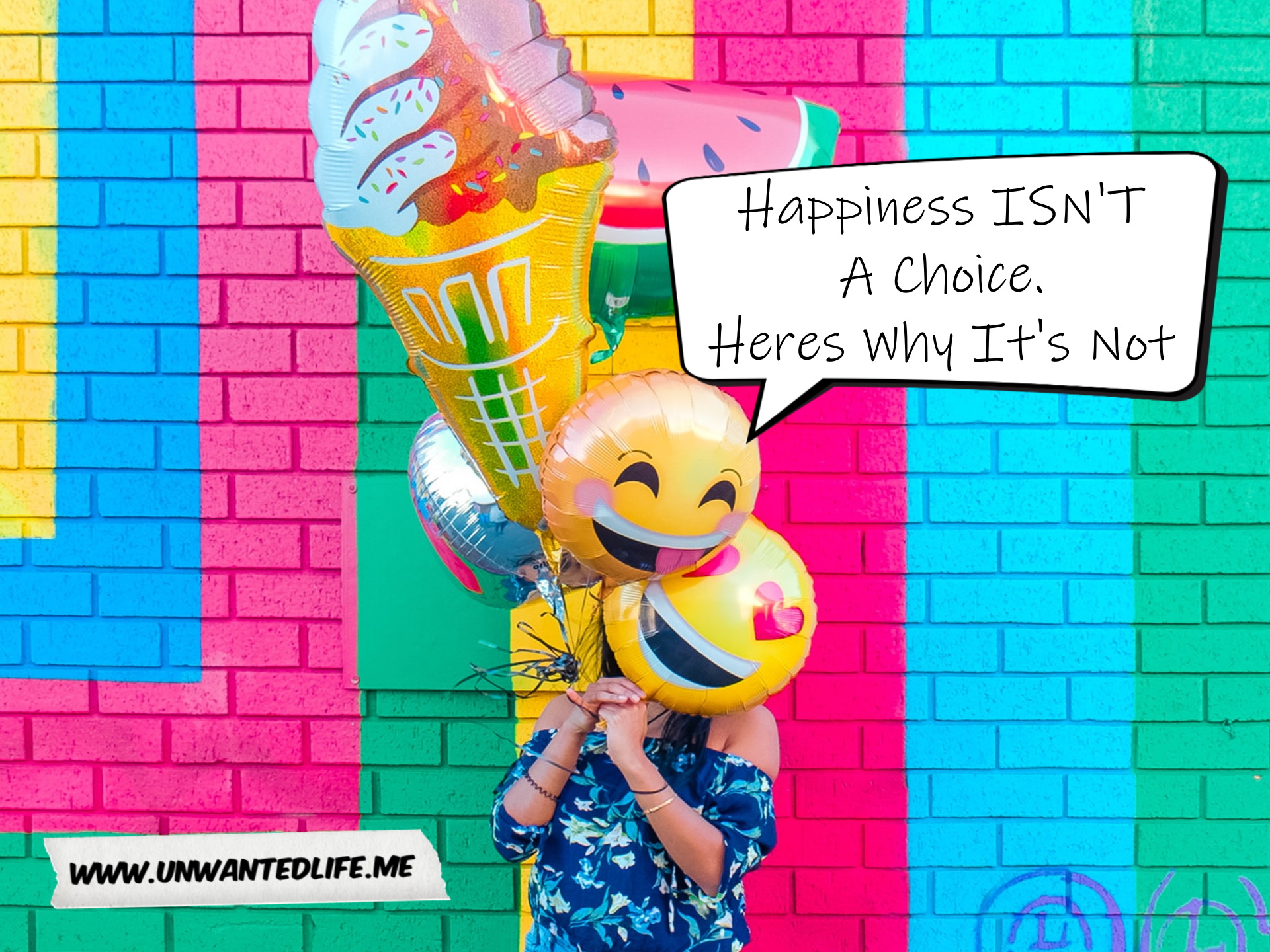 A photo of a woman holding a collection of balloons, two of white or smile emoji ones, that covers her face to represent the topic of the article - Happiness ISN'T A Choice. Heres Why It's Not