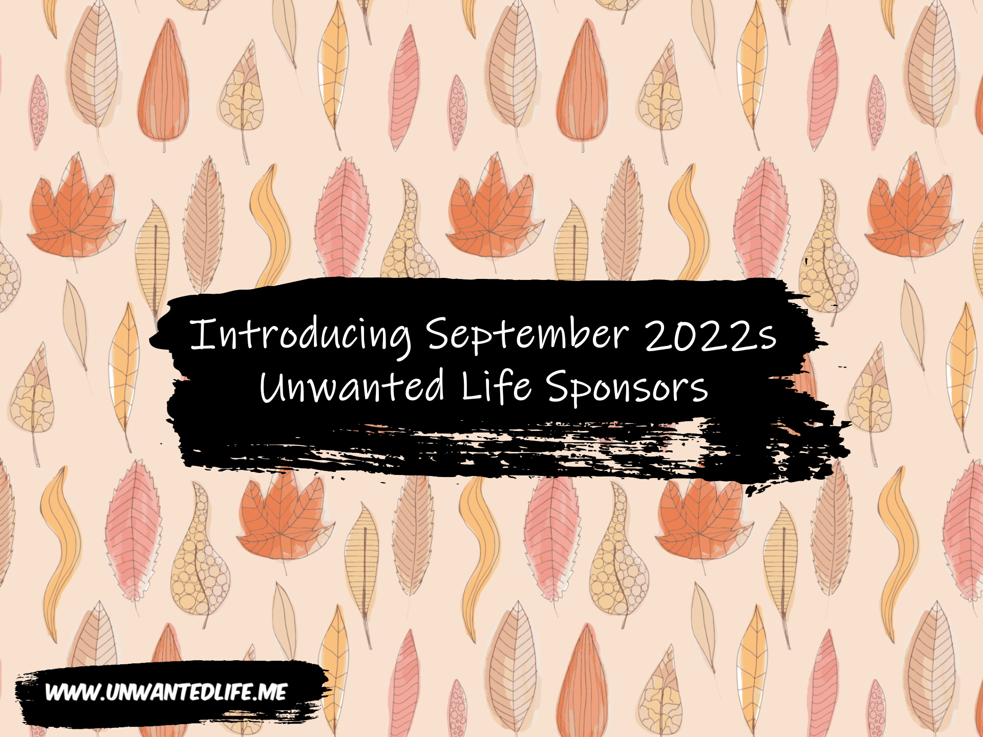 A background of brown leaves with the title of the article across the middle of the image - Introducing September 2022s Unwanted Life Sponsors