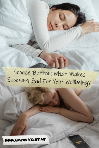 The picture is split in two with the top image being of a Asian woman sleeping in her bed next to her smartphone. The bottom image being of a woman with blonde hair sleeping in bed next to her smartphone. The two images are separated by the article title - Snooze Button: What Makes Snoozing Bad For Your Wellbeing?