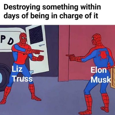 Elon Musk and Liz Truss meme about destroying something days after being in charge of it. The damages of extroverted people
