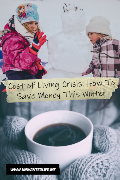 The picture is split in two with the top image being of a two children building a snow person. The bottom image being of someone in mittens holding a hot drink. The two images are separated by the article title - Cost of Living Crisis: How To Save Money This Winter