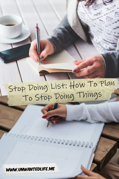 The picture is split in two with the top image being of a woman writing a list in a note book. The bottom image being of another woman writing a list in their notebook. The two images are separated by the article title - Stop Doing List: How To Plan To Stop Doing Things