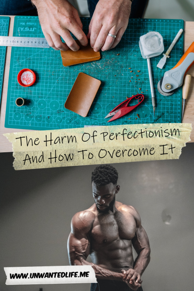 The picture is split in two, with the top image being of a White man working on a craft project. The bottom image being of an extremely well toned muscular Black man. The two images are separated by the article title - The Harm Of Perfectionism And How To Overcome It