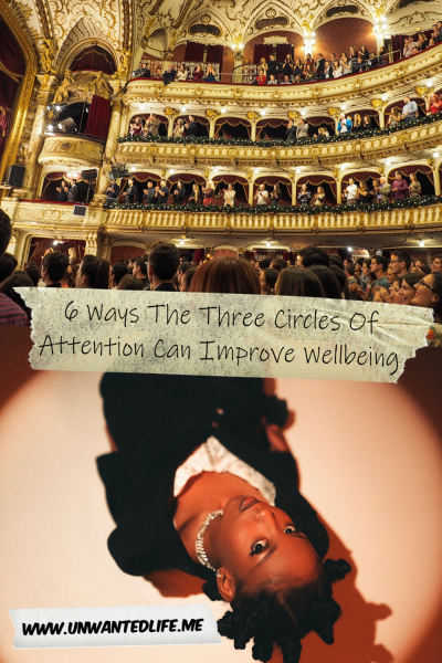 The picture is split in two, with the top image being of a a crowded theatre. The bottom image being of a Black woman lying on a stage with a spotlight illuminating her. The two images are separated by the article title - 6 Ways The Three Circles Of Attention Can Improve Wellbeing