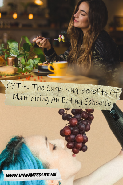 The picture is split in two, with the top image being of a woman eating a meal. The bottom image being of a White woman with blue hair and a prostectic arm eating grapes. The two images are separated by the article title - CBT-E: The Surprising Benefits Of Maintaining An Eating Schedule