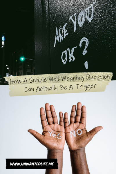 The picture is split in two, with the top image being of a photo of graffiti that says "are you ok?". The bottom image being of a Black persons hands, with "yes" written on the left hand and "no" written on the right hand. The two images are separated by the article title - How A Simple Well-Meaning Question Can Actually Be A Trigger