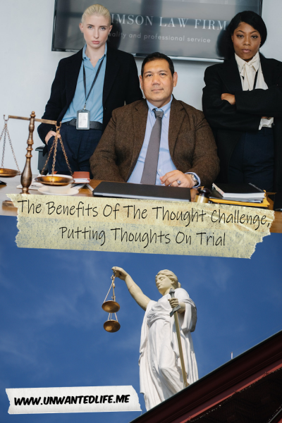 The picture is split in two, with the top image being of two women and a man of different ethinic groups posing in-front of the sign for their law firm. The bottom image being of a statue to justice holding the scales. The two images are separated by the article title - The Benefits Of The Thought Challenge, Putting Thoughts On Trial