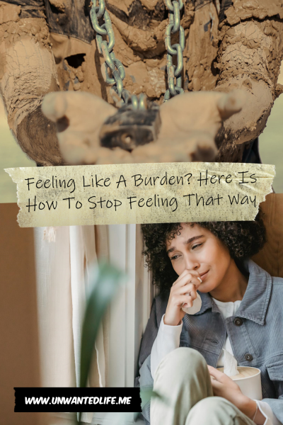 The picture is split in two, with the top image being of a Black man covered in dried on mud holding his hands in front of him, holding a padlock. The bottom image being of a woman sitting and looking out of a window looking sad. The two images are separated by the article title - Feeling Like A Burden? Here Is How To Stop Feeling That Way
