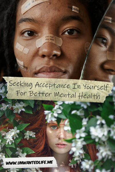 The picture is split in two, with the top image being of a Black woman with acne with plasters on her face with positive messages wrote on them. The bottom image being of a red headed White woman peaking out from between a bush. The two images are separated by the article title - Seeking Acceptance In Yourself For Better Mental Health