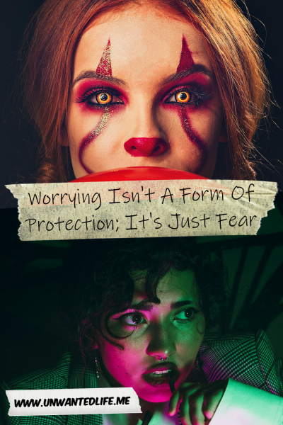The picture is split in two, with the top image being of a woman in Pennywise the Dancing Clown face paint. The bottom image being of a Black woman looking scared with one arm of her glasses in her mouth. The two images are separated by the article title - Worrying Isn't A Form Of Protection; It's Just Fear