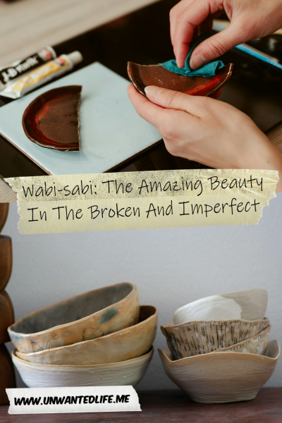 The picture is split in two, with the top image being of a of someone repairing a broken piece of pottery. The bottom image being of a bowls of imperfect shapes and sizes. The two images are separated by the article title - Wabi-sabi: The Amazing Beauty In The Broken And Imperfect