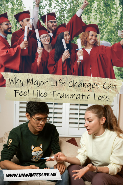 The picture is split in two, with the top image being of a group of university students celebrating their graduation. The bottom image being of a women telling her partner that she's pregnant. The two images are separated by the article title - Why Major Life Changes Can Feel Like Traumatic Loss