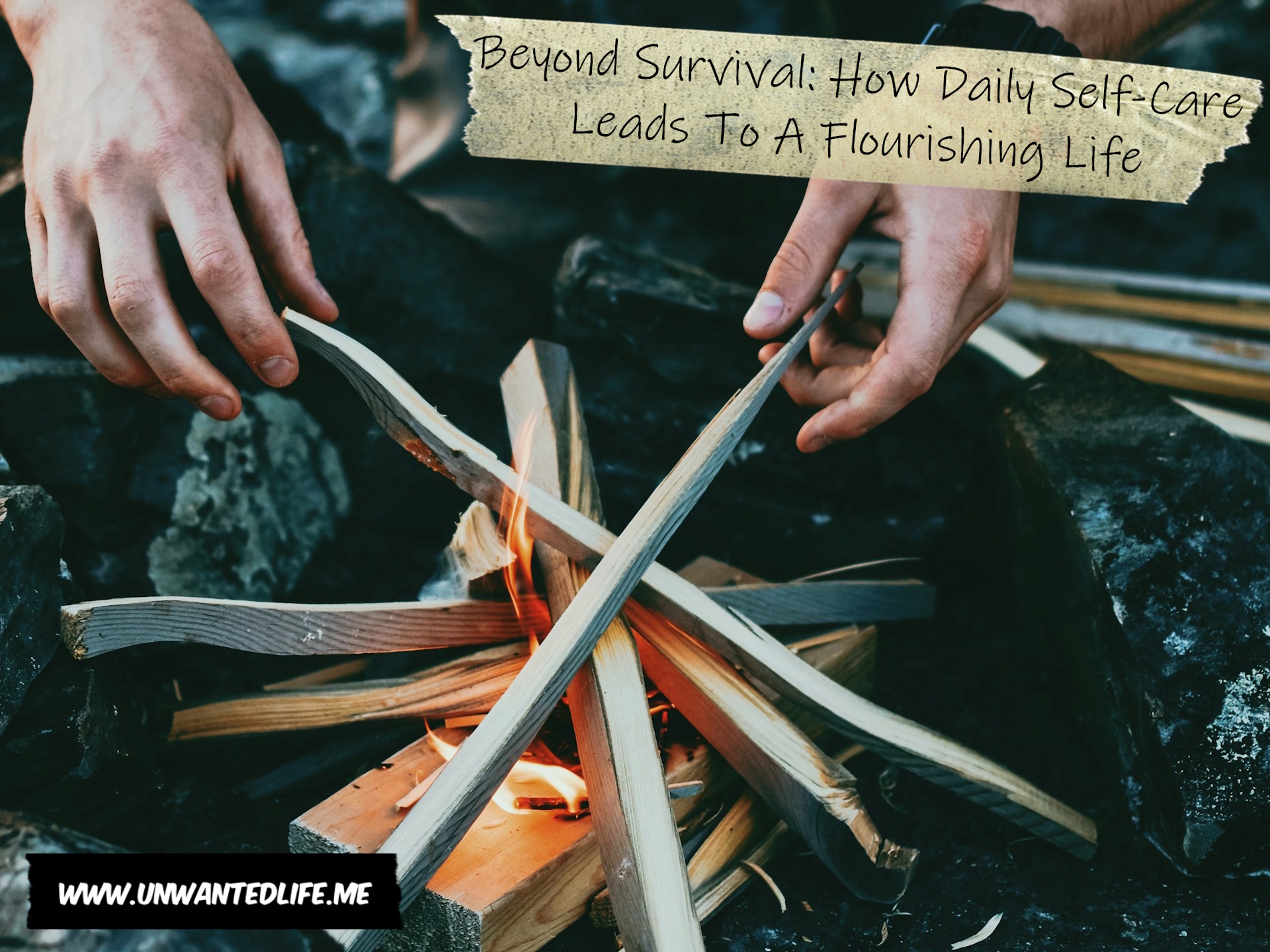 A photo of someone starting a campfire to represent the topic of the article - Beyond Survival: How Daily Self-Care Leads To A Flourishing Life