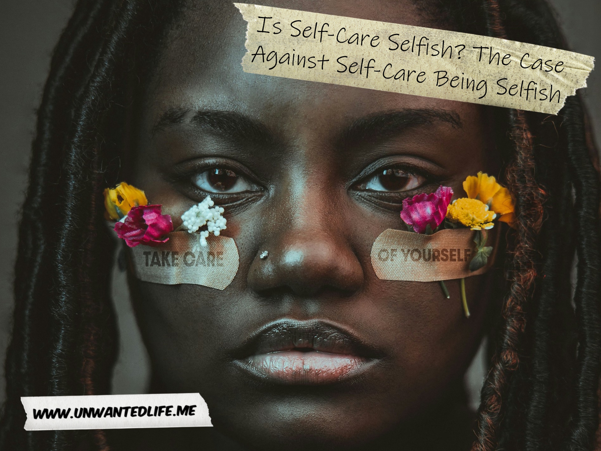 A photo of a Black woman face with a plaster on each check which holds flowers. The plasters say "Take care of yourself" to represent the topic of the article Is Self-Care Selfish? The Case Against Self-Care Being Selfish