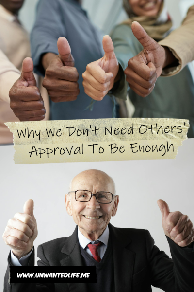 The picture is split in two, with the top image being of a four people of colour giving the thumbs up. The bottom image being of an old White guy giving a double thumbs up. The two images are separated by the article title - Why We Don't Need Others' Approval To Be Enough