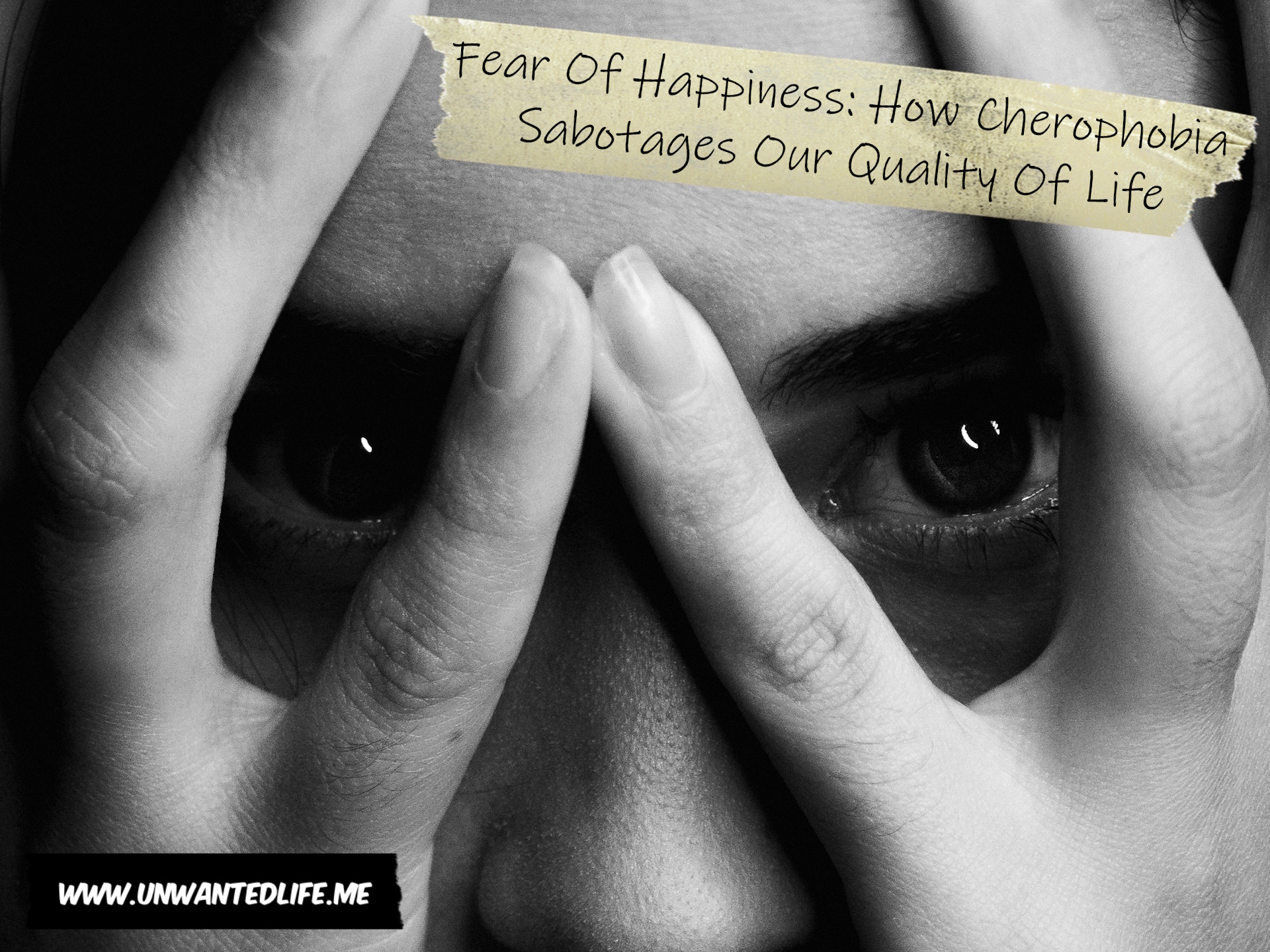 A black and white photo of a woman hiding their face behind their hands in fear to represent the topic of the article - Fear Of Happiness: How Cherophobia Sabotages Our Quality Of Life