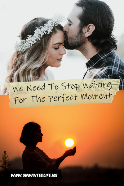 The picture is split in two, with the top image being of a White woman in a white wedding dress being kissed on the forehead by a man in a flannel shirt. The bottom image being of a woman catching the sun in her hands during sunset. The two images are separated by the article title - We Need To Stop Waiting For The Perfect Moment