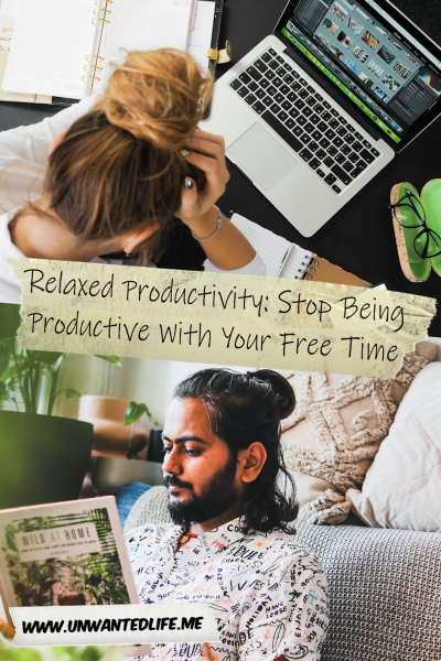 The picture is split in two, with the top image being of a stressed and overworked woman slumped on her desk. The bottom image being of a South East Asian man relaxing reading a book. The two images are separated by the article title - Relaxed Productivity: Stop Being Productive With Your Free Time