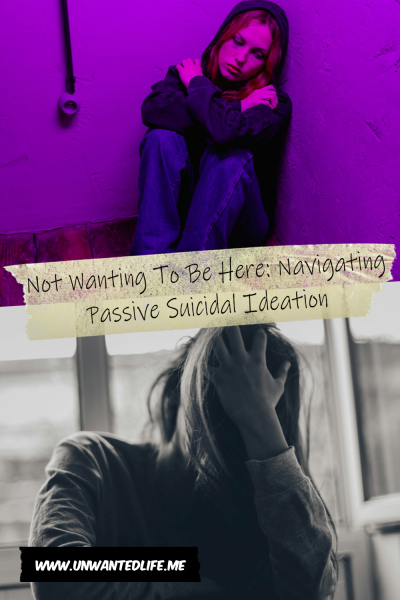 The picture is split in two, with the top image being of a woman sitting on the floor in the corner of a room, looking down. The bottom image being of a woman with her head in her hands looking distressed. The two images are separated by the article title - Not Wanting To Be Here: Navigating Passive Suicidal Ideation