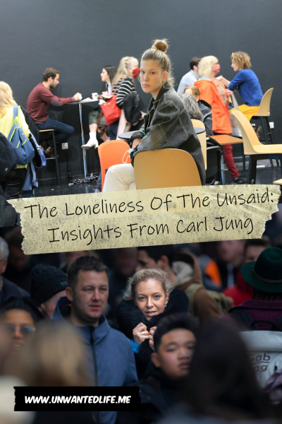 The picture is split in two, with the top image being of a woman sitting in a busy cafe on their own. The bottom image being of a woman looking in a crowd of people. The two images are separated by the article title - The Loneliness Of The Unsaid: Insights From Carl Jung
