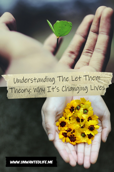 The picture is split in two, with the top image being of a someone's open hand with a sapling growing out of it. The bottom image being of a pair of hands with flowers covering their palms. The two images are separated by the article title - Understanding The Let Them Theory: Why It’s Changing Lives