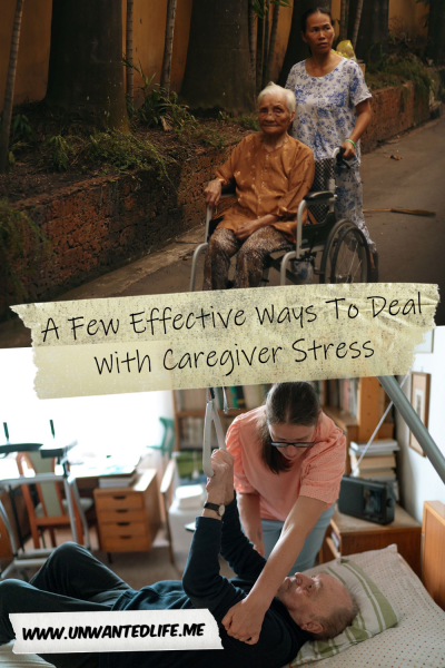 The picture is split in two, with the top image being of a South East Asian woman pushing her elderly mum in a wheelchair. The bottom image being of a woman helping her elderly dad get out of bed. The two images are separated by the article title - A Few Effective Ways To Deal With Caregiver Stress