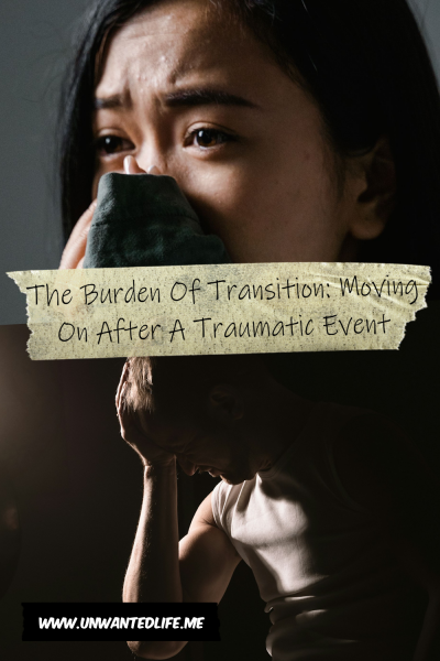 The picture is split in two, with the top image being of an Asian woman crying into the sleeves of her top. The bottom image being of a man head in hands, distressed. The two images are separated by the article title - The Burden Of Transition: Moving On After A Traumatic Event