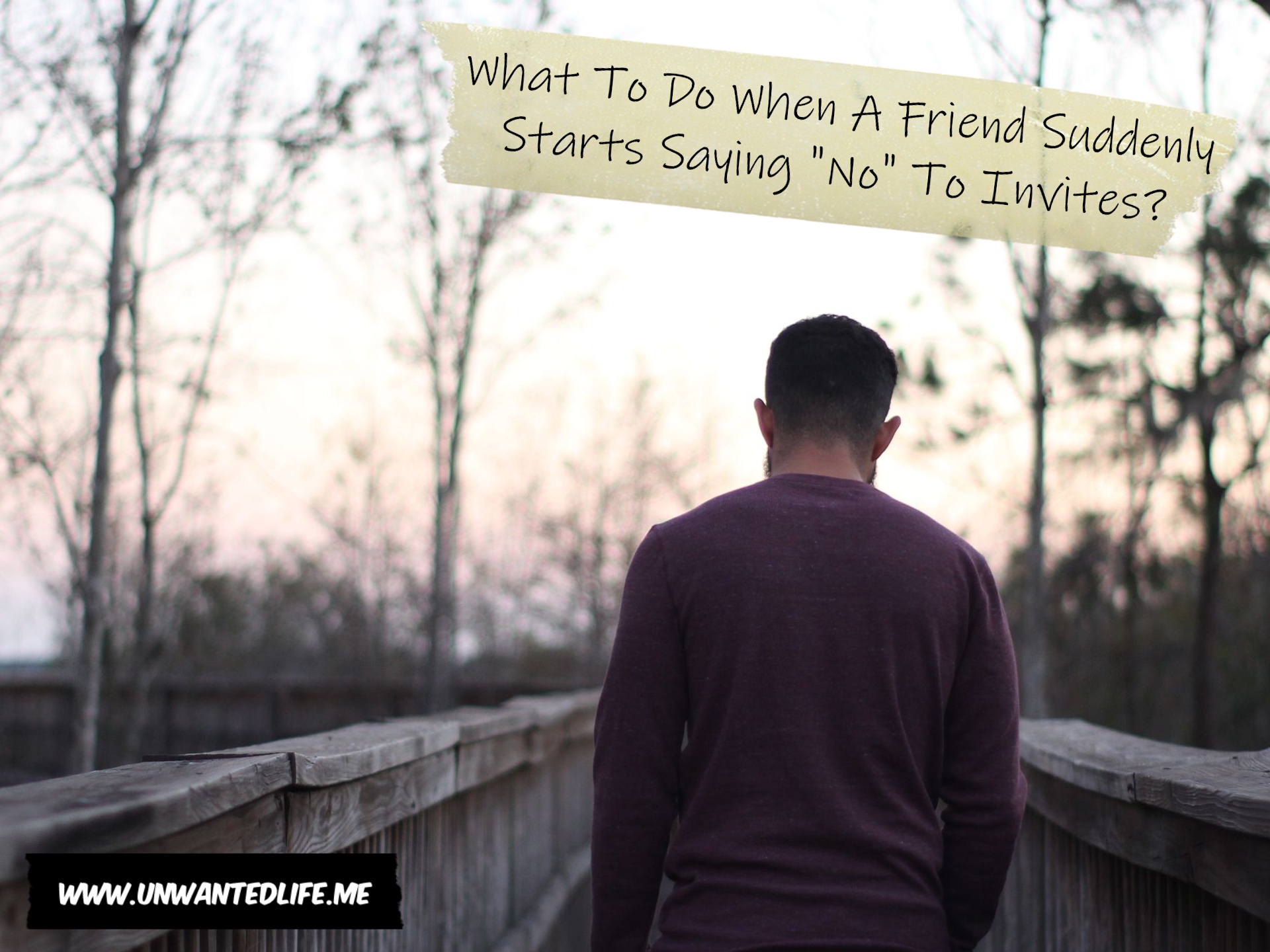 A photo of a man alone outdoors to represent the topic of the article - What To Do When A Friend Suddenly Starts Saying "No" To Invites?